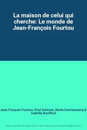 Couverture du produit · La maison de celui qui cherche: Le monde de Jean-François Fourtou