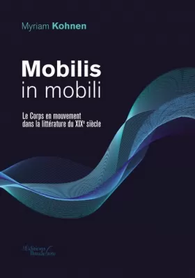 Couverture du produit · Mobilis in mobili - Le Corps en mouvement dans la littérature du XIXe siècle