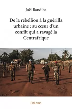 Couverture du produit · De la rébellion à la guérilla urbaine : au cœur d’un conflit qui a ravagé la Centrafrique
