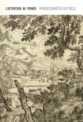 Couverture du produit · L'attention au monde: Paysages gravés du XVIIe siècle