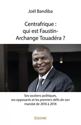 Couverture du produit · Centrafrique : qui est Faustin-Archange Touadéra ?