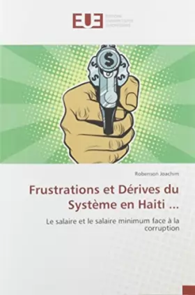 Couverture du produit · Frustrations et Dérives du Système en Haiti ...: Le salaire et le salaire minimum face à la corruption