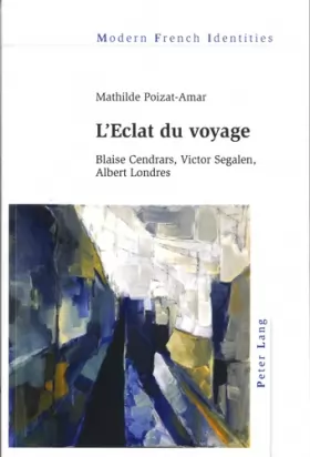 Couverture du produit · L'Eclat du voyage: Blaise Cendrars, Victor Segalen, Albert Londres
