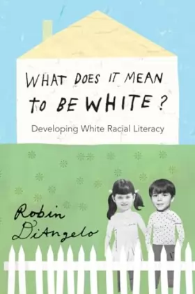 Couverture du produit · What Does It Mean to Be White?: Developing White Racial Literacy