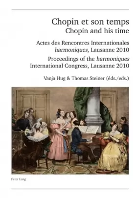 Couverture du produit · Chopin et son temps Chopin and his time: Actes des Rencontres Internationales « harmoniques », Lausanne 2010 - Proceedings of