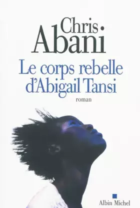 Couverture du produit · Le Corps rebelle d'Abigail Tansi