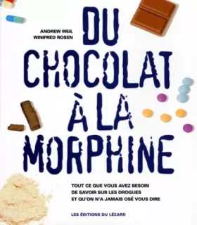 Couverture du produit · DU CHOCOLAT A LA MORPHINE. Tous ce que vous avez besoin de savoir sur les drogues et qu'on a jamais osé vous dire, Edition 1997