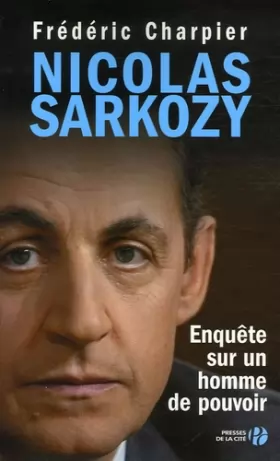 Couverture du produit · Nicolas Sarkozy : Enquête sur un homme de pouvoir