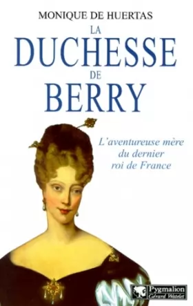 Couverture du produit · La duchesse de Berry : L'aventureuse mère du dernier roi de France