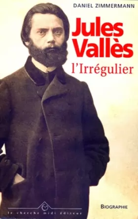 Couverture du produit · Jules Vallès : L'Irrégulier