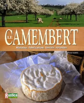 Couverture du produit · Le Camembert : Histoire, fabrication, terroir, recettes