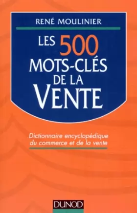 Couverture du produit · LES 500 MOTS-CLES DE LA VENTE. Dictionnaire encyclopédique du commerce et de la vente