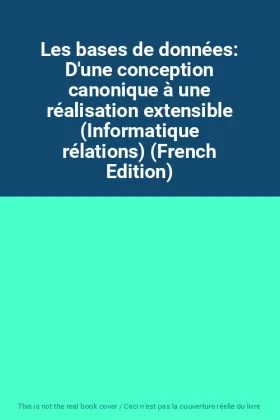 Couverture du produit · Les bases de données: D'une conception canonique à une réalisation extensible (Informatique rélations) (French Edition)