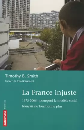 Couverture du produit · La France injuste : 1975-2006 : pourquoi le modèle social français ne fonctionne plus