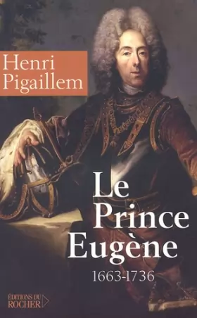 Couverture du produit · Le prince Eugène (1663-1736) : Le philosophe guerrier