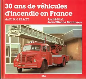 Couverture du produit · 30 ans de véhicules d'incendie en France : Du FIN [fourgon d'incendie normalisé] à l'EATT [échelle automatique tous terrains]