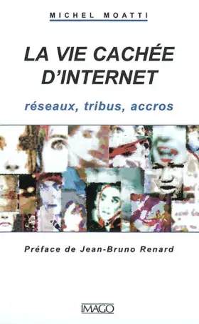 Couverture du produit · La Vie cachée d'Internet : Réseaux, tribus, accros