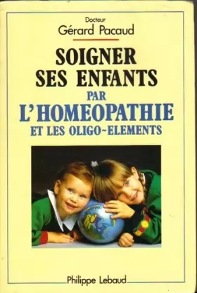 Couverture du produit · Soigner ses enfants par l'homéopathie et les oligo-elements