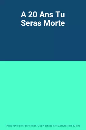 Couverture du produit · A 20 Ans Tu Seras Morte