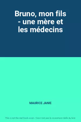 Couverture du produit · Bruno, mon fils - une mère et les médecins