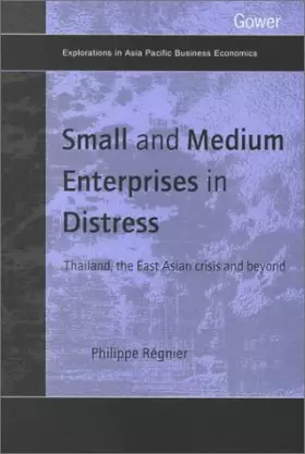 Couverture du produit · Small and Medium Enterprises in Distress: Thailand, the East Asian Crisis and Beyond (Explorations in Asia Pacific Business Eco