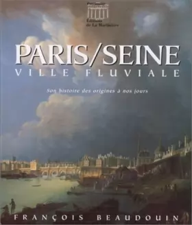 Couverture du produit · Paris/Seine. Ville fluviale : Son histoire des origines à nos jours