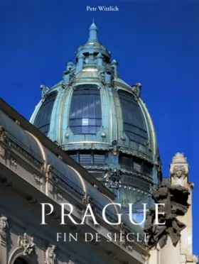 Couverture du produit · Prague fin de siècle : 1890-1914. 270 illustrations