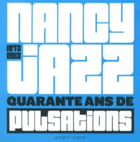 Couverture du produit · Nancy Jazz (1973-2013) : Quarante ans de pulsations