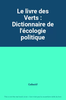 Couverture du produit · Le livre des Verts : Dictionnaire de l'écologie politique