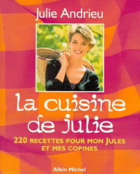 Couverture du produit · La cuisine de Julie : 220 recettes pour mon Jules et mes copines