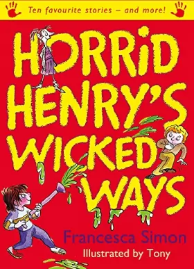 Couverture du produit · Horrid Henry's Wicked Ways: Ten Favourite Stories - and more!