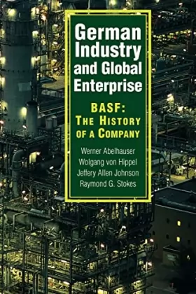Couverture du produit · German Industry and Global Enterprise: BASF: The History of a Company
