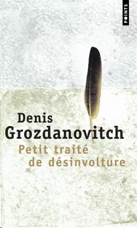 Couverture du produit · Petit traité de désinvolture : Où il est question du dilettantisme et de la désinvolture, du temps et de la vitesse, des îles e