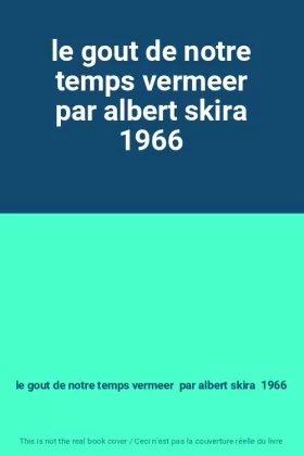 Couverture du produit · le gout de notre temps vermeer par albert skira 1966
