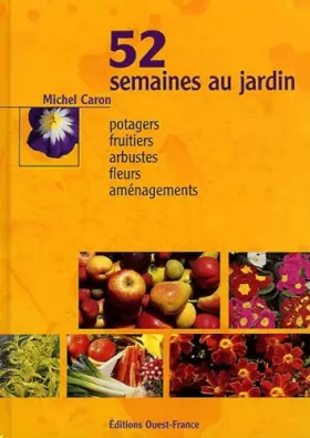 Couverture du produit · 52 semaines au jardin : Potagers, fruitiers, arbustes, fleurs, aménagements