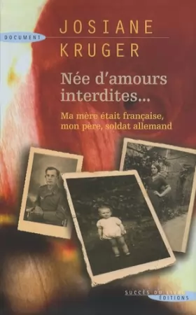 Couverture du produit · Née d'amours interdites : Ma mère était française, mon père, soldat allemand