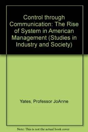 Couverture du produit · Control through Communication: The Rise of System in American Management (Studies in Industry and Society)