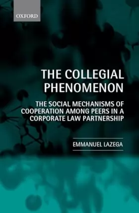 Couverture du produit · The Collegial Phenomenon: The Social Mechanisms of Cooperation Among Peers in a Corporate Law Partnership