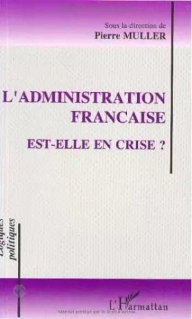 Couverture du produit · L'administration française est-elle en crise ? : Actes du colloque Association française de science politique 7-8 février 1991