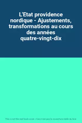 Couverture du produit · L'Etat providence nordique - Ajustements, transformations au cours des années quatre-vingt-dix