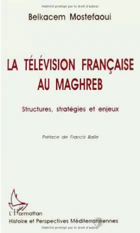 Couverture du produit · La télévision française au Maghreb: Structures, stratégies et enjeux