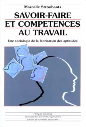 Couverture du produit · Savoir-faire et compétences au travail : Une sociologie de la fabrication des aptitudes