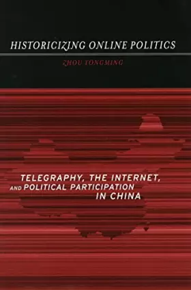 Couverture du produit · Historicizing Online Politics: Telegraphy, the Internet, and Political Participation in China
