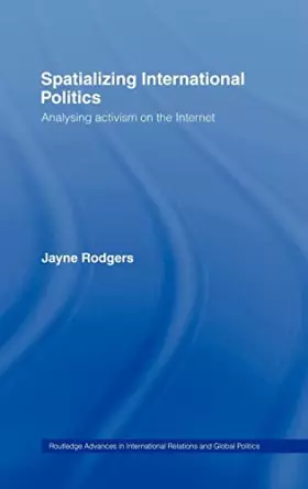 Couverture du produit · Spatializing International Polititcs: Analyzing Activism on the Internet