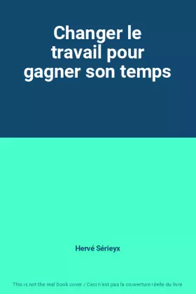 Couverture du produit · Changer le travail pour gagner son temps