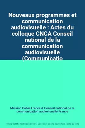 Couverture du produit · Nouveaux programmes et communication audiovisuelle : Actes du colloque CNCA Conseil national de la communication audiovisuelle 