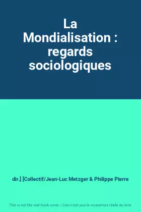 Couverture du produit · La Mondialisation : regards sociologiques