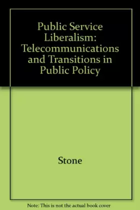 Couverture du produit · Public Service Liberalism: Telecommunications and Transitions in Public Policy