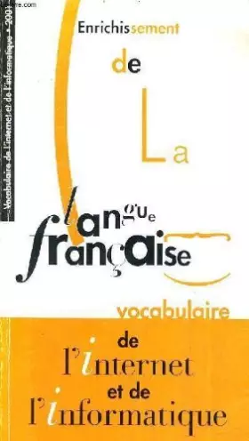 Couverture du produit · ENRICHISSEMENT DE LA LANGUE FRANCAISE VOCABULAIRE DE L'INTERNET ET DE L'INFORMATIQUE.