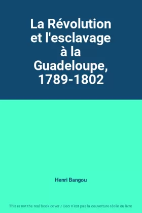 Couverture du produit · La Révolution et l'esclavage à la Guadeloupe, 1789-1802